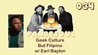 034 Geek Culture but Filipino w/ Earl Baylon | Pan De Soul Podcast