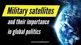 Military satellites and their importance in global politics