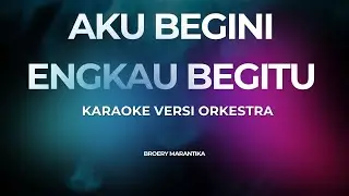 AKU BEGINI ENGKAU BEGITU (KARAOKE) Versi Orkestra