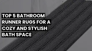 【Bathroom runner rug】Top 5 Bathroom Runner Rugs for a Cozy and Stylish Bath Space