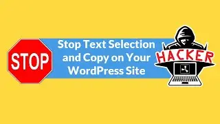 How to Stop Text Selection and Copy on Your WordPress Site
