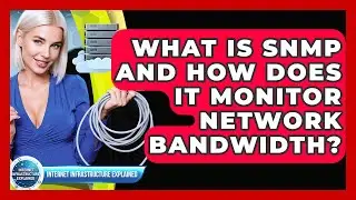 What Is SNMP And How Does It Monitor Network Bandwidth? - Internet Infrastructure Explained