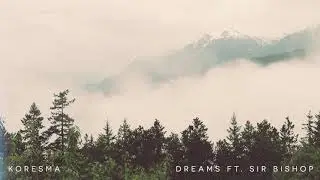 Koresma - Dreams ft  Sir Bishop