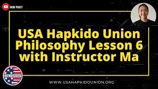 USA Hapkido Union Philosophy Lesson 6 with Instructor Ma