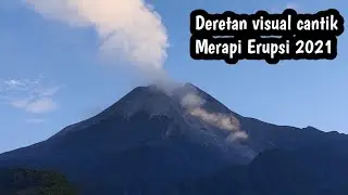 MERAPI LUAR BIASA DERETAN VISUAL CANTIK SELAMA ERUPSI 2021