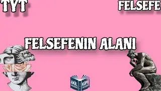 Felsefenin Alanı - Felsefe TYT Konu Anlatımı 1.Ünite @AkılKüpüAkademi