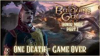 One Death = GAME OVER I BG3 HONOR MODE BEGINS (PART 1)
