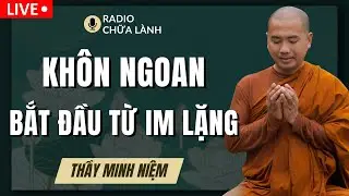 Thầy Minh Niệm - Sự KHÔN NGOAN Bắt Đầu Từ Cách Ta IM LẶNG (NGHE RẤT THẤM) | Radio Chữa Lành