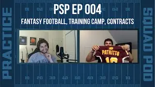 Fantasy Football, Training Camp, BIG Contract Extensions: Practice Squad Podcast Ep 004
