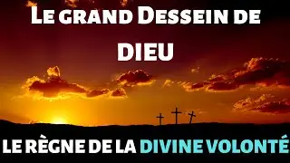 LE GRAND PLAN DE DIEU, LE ROYAUME DE LA DIVINE VOLONT&Eacute;.