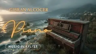 Gibran Alcocer: Best of Piano Music by the Sea - An Evocative All Idea Playlist.