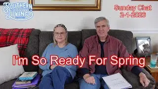 I'm So Ready For Spring  --  Sunday Chat 2-1-2026