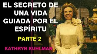 El Secreto de una Vida Guiada por el Espíritu por Kathryn Kuhlman - Parte 2