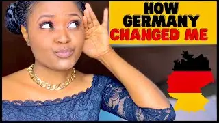 HOW GERMANY CHANGED ME