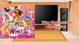 Winx Club react to Themselves