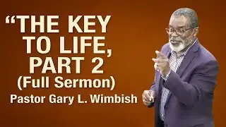 &ldquo;The Key To Life, Part 2&rdquo; (Full Sermon) | Pastor Gary L. Wimbish (Jun 8, 2019)