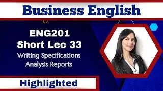 ENG201 Short Lecture 33_Writing Specifications_Analysis Report_Eng201 Short Lec 33_FinalTerm