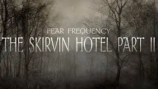 The Skirvin Hotel | Part 2 | Horror Podcast | Fear Frequency