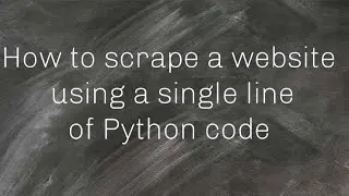 How To Scrape a Website Using a Single Line of Python Code