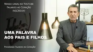 UMA PALAVRA AOS PAIS E FILHOS | Programa Falando ao Coração | Pr. Gentil R. Oliveira.