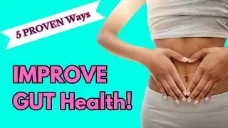 Improve Gut Health: 5 Simple Ways for Better Digestion, Gut-Brain Health, and Wellness