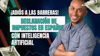 ¡Adiós a las barreras! Declaración de impuestos en español con inteligencia artificial