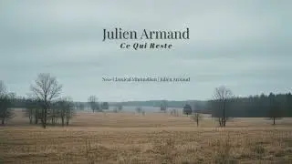 Julien Armand &ndash; Ce Qui Reste | Post-Classical Cinematic Instrumental