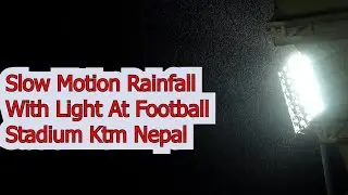 Dasharath Rangasala Rainfall  Slow Motion Video With Light At Football Stadium Ktm Nepal