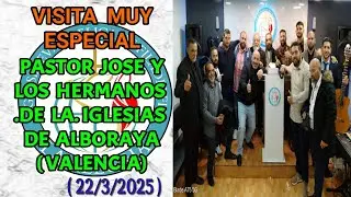 VISITA MUY ESPECIAL PASTOR JOSE Y LOS HERMANOS .DE LA. IGLESIAS DE ALBORAYA ( VALENCIA ) (22/3/2025)