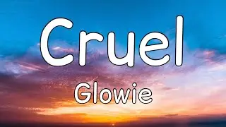 Glowie - Cruel (Lyrics)