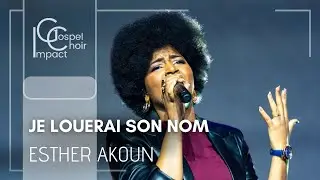 Je louerai son nom | Esther DO AKOUN & Impact Gospel Choir