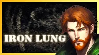 Iron Lung. Because My Suffering Is Entertaining