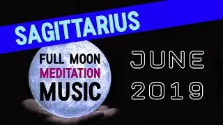 JUNE 2019 | SAGITTARIUS FULL MOON ♐️🌝💙 MEDITATION MUSIC (Gemini Season)