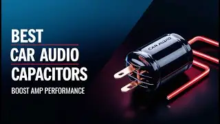 5 Best Car Audio Capacitors for Stable Amp Performance