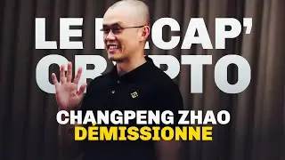 BINANCE dit AU REVOIR &agrave; Changpeng Zhao - Le Recap' Crypto #79