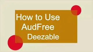 How to Use AudFree Deezable
