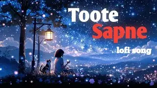 Toote sapne sad lofi song.