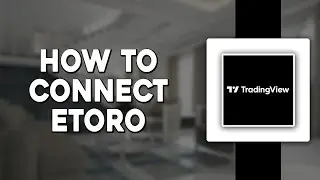 How To Connect eToro To TradingView (Quick Tutorial)