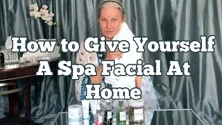 How To Give Yourself A Spa Facial At Home
