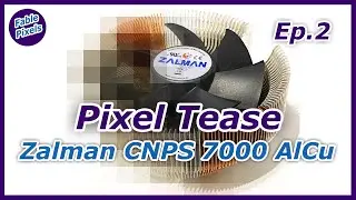 Pixel Tease Ep.2 &mdash; Zalman CNPS 7000 AlCu: Тихая икона 2000-х