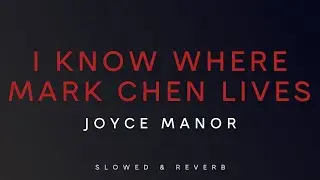 Joyce Manor - I Know Where Mark Chen Lives | Slowed + Reverb