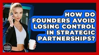 How Do Founders Avoid Losing Control In Strategic Partnerships? - Founders Supporting Founders