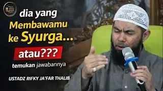 dia adalah SYURGAKU ATAU NERAKAKU? ❗ Jawabannya ada disni... 😭 - Ust. RIFKY JA’FAR THALIB.