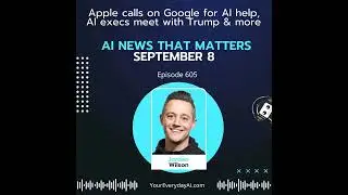 EP 605: Apple calls on Google for AI help, AI execs meet with Trump & more AI News That Matters
