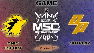 ONIC vs OP GAME 2 GROUP STAGE MSC 2023 | 0NIC ESPORT vs TEAM OUTPLAY  Faray Gaming YT