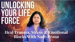 Unlock Your Life Force: Heal Trauma, Stress & Emotional Blocks with Prana Energy