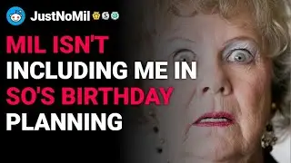 r/JustNoMil MIL isn't including me in SO's birthday planning reddit stories