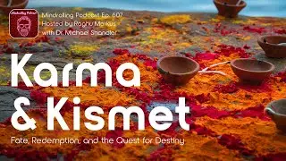 Karma & Kismet with Dr. Michael Shandler & Raghu Markus | Mindrolling  Ep. 607