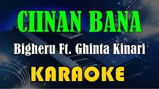 Bigheru Ft. Ghinta Kinari - Ciinan Bana [Karaoke] Kn7000