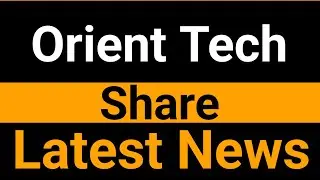 Orient Tech share latest news